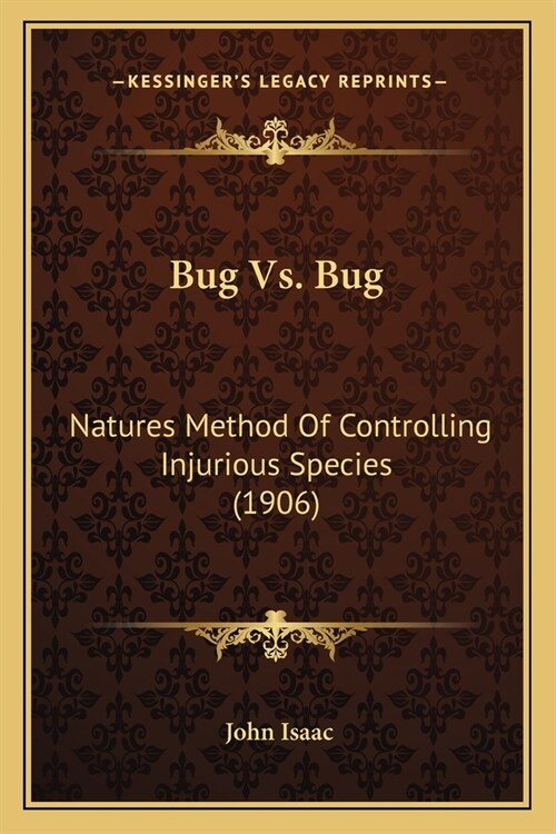 Bug Vs. Bug: Natures Method Of Controlling Injurious Species (1906) (Paperback)