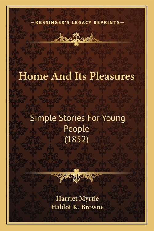 Home And Its Pleasures: Simple Stories For Young People (1852) (Paperback)