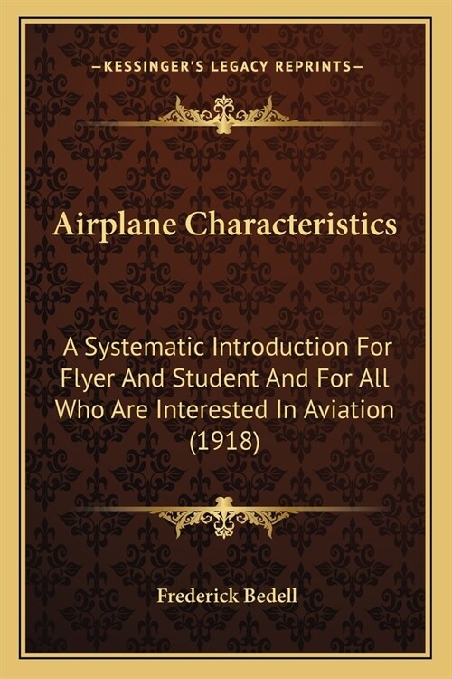 Airplane Characteristics: A Systematic Introduction For Flyer And Student And For All Who Are Interested In Aviation (1918) (Paperback)