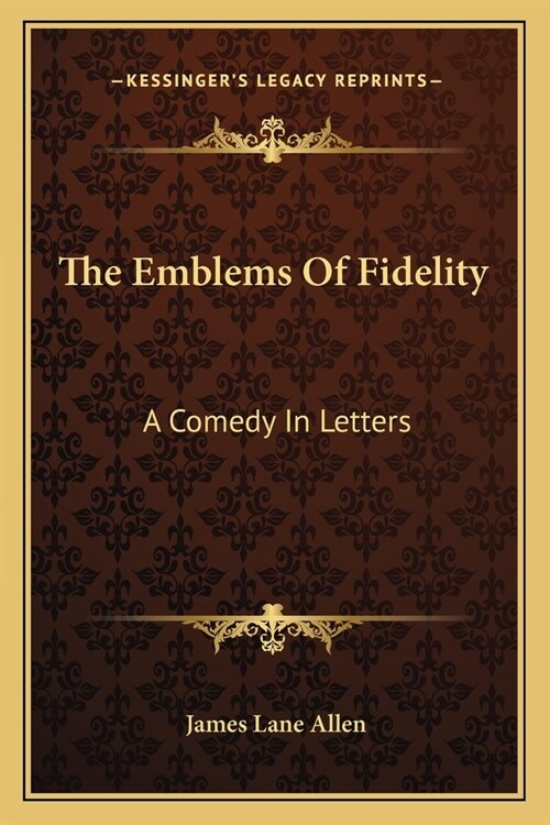 The Emblems Of Fidelity: A Comedy In Letters (Paperback)