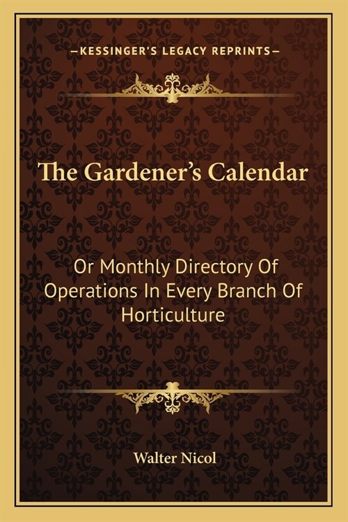 The Gardeners Calendar: Or Monthly Directory Of Operations In Every Branch Of Horticulture (Paperback)