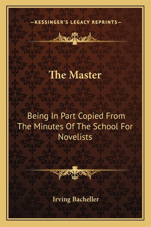 The Master: Being In Part Copied From The Minutes Of The School For Novelists (Paperback)