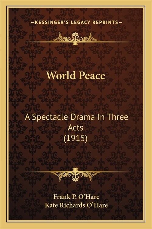 World Peace: A Spectacle Drama In Three Acts (1915) (Paperback)