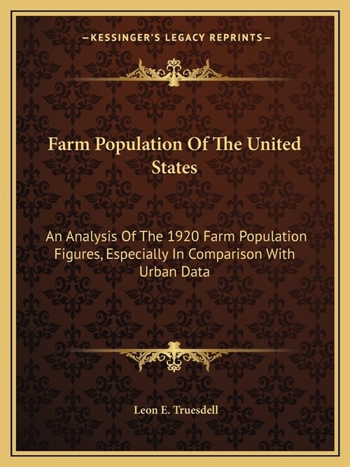 Farm Population Of The United States: An Analysis Of The 1920 Farm Population Figures, Especially In Comparison With Urban Data (Paperback)