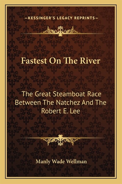 Fastest On The River: The Great Steamboat Race Between The Natchez And The Robert E. Lee (Paperback)