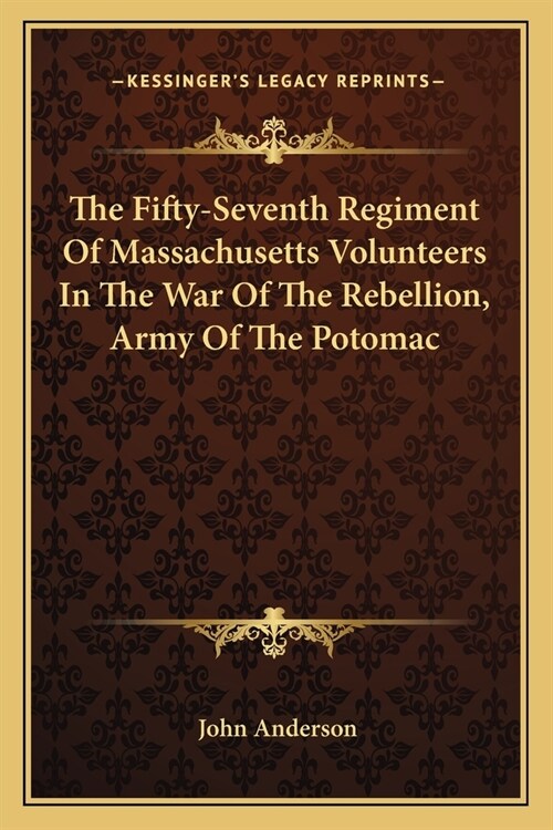The Fifty-Seventh Regiment Of Massachusetts Volunteers In The War Of The Rebellion, Army Of The Potomac (Paperback)
