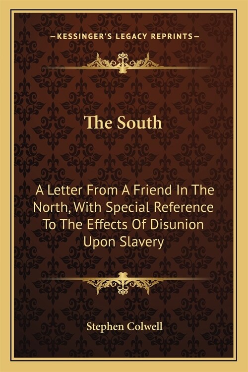 The South: A Letter From A Friend In The North, With Special Reference To The Effects Of Disunion Upon Slavery (Paperback)