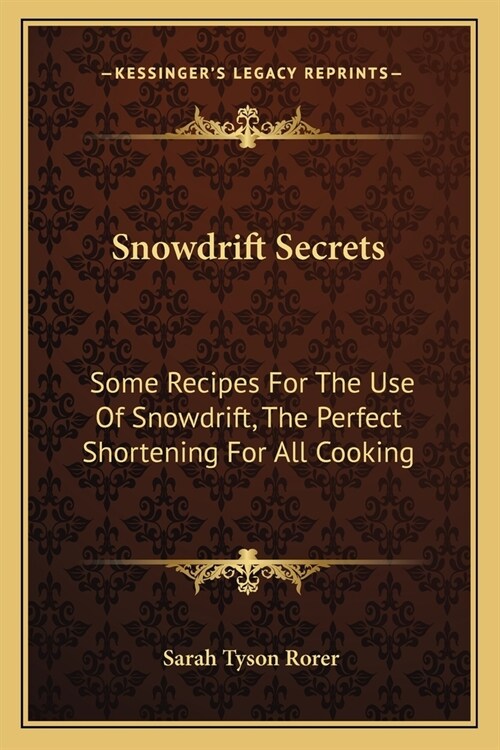 Snowdrift Secrets: Some Recipes For The Use Of Snowdrift, The Perfect Shortening For All Cooking (Paperback)