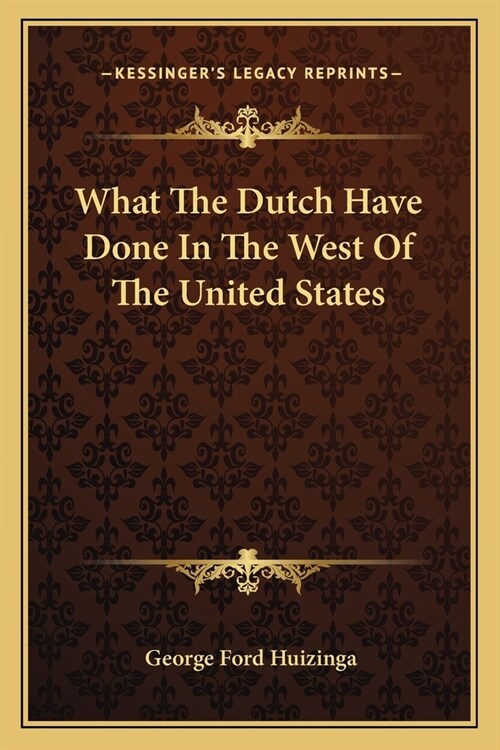 What The Dutch Have Done In The West Of The United States (Paperback)