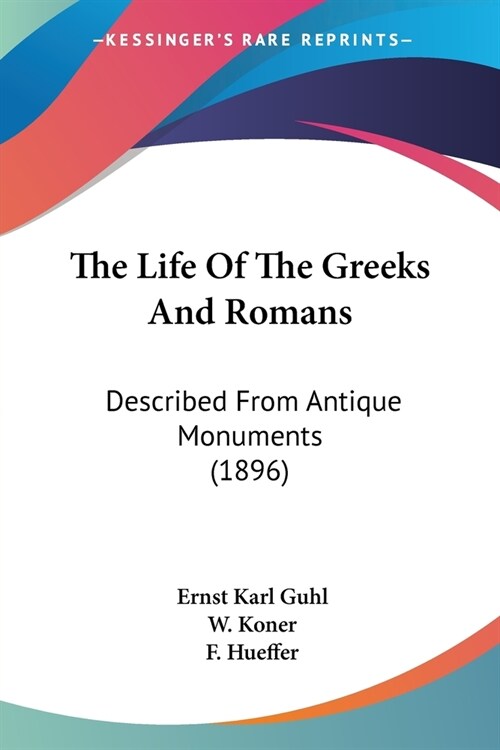 The Life Of The Greeks And Romans: Described From Antique Monuments (1896) (Paperback)