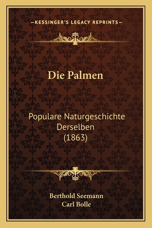 Die Palmen: Populare Naturgeschichte Derselben (1863) (Paperback)