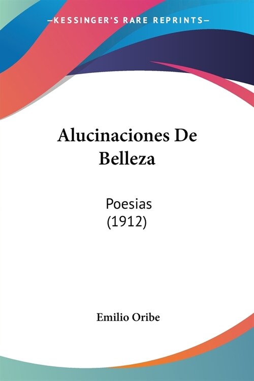 Alucinaciones De Belleza: Poesias (1912) (Paperback)