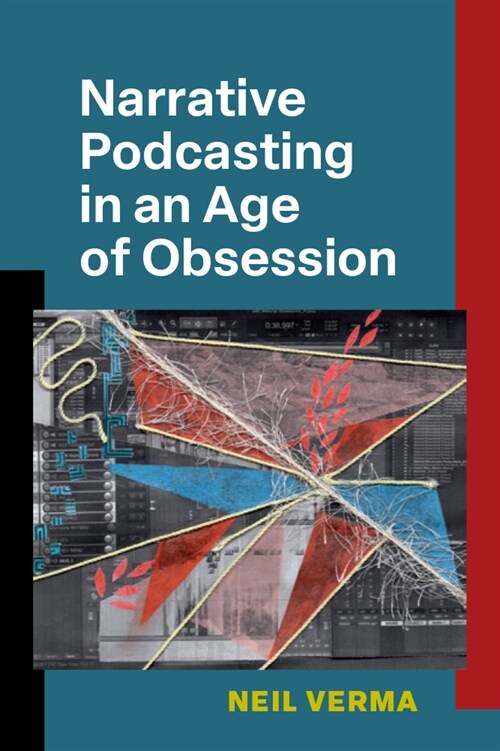 Narrative Podcasting in an Age of Obsession (Hardcover)