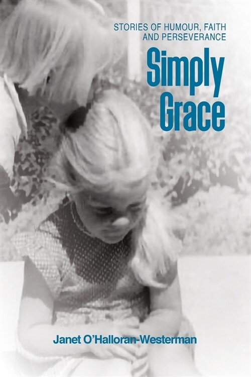 Simply Grace: Stories of Humour, Faith and Perseverance (Paperback)