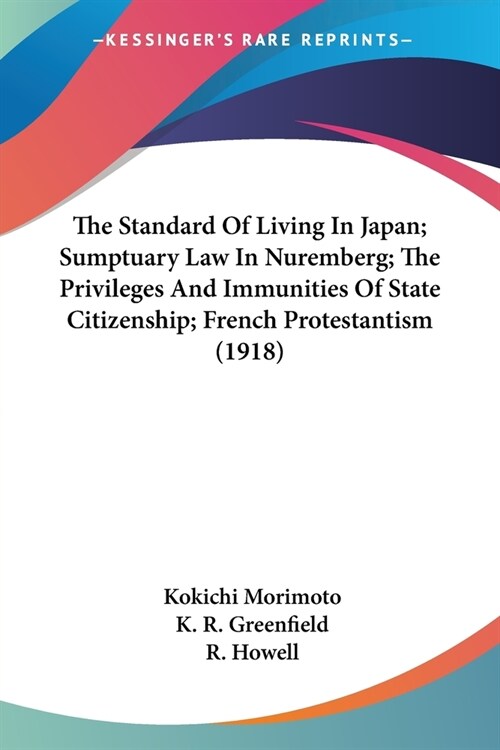 The Standard Of Living In Japan; Sumptuary Law In Nuremberg; The Privileges And Immunities Of State Citizenship; French Protestantism (1918) (Paperback)