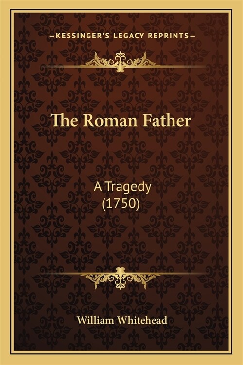 The Roman Father: A Tragedy (1750) (Paperback)