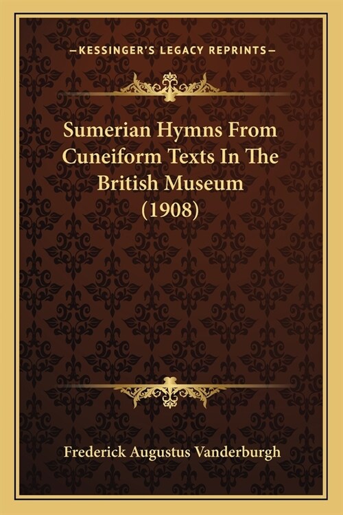 Sumerian Hymns From Cuneiform Texts In The British Museum (1908) (Paperback)