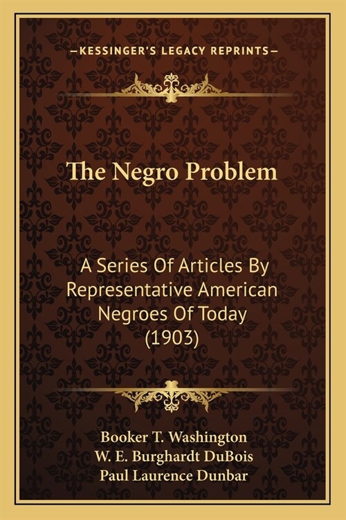 The Negro Problem: A Series Of Articles By Representative American Negroes Of Today (1903) (Paperback)