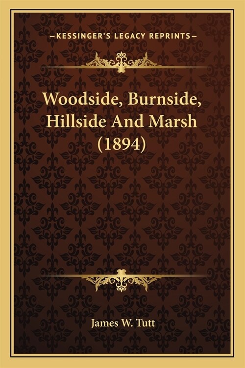 Woodside, Burnside, Hillside And Marsh (1894) (Paperback)