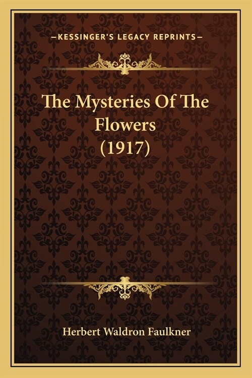 The Mysteries Of The Flowers (1917) (Paperback)