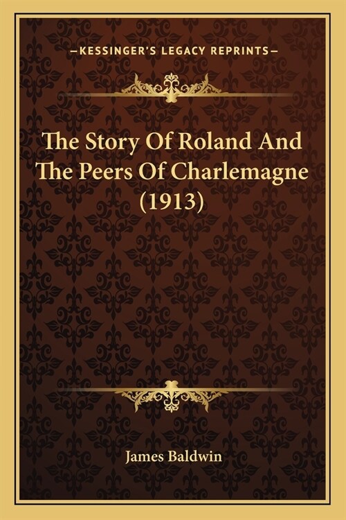 The Story Of Roland And The Peers Of Charlemagne (1913) (Paperback)