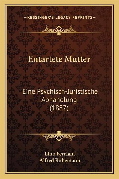 Entartete Mutter: Eine Psychisch-Juristische Abhandlung (1887) (Paperback)