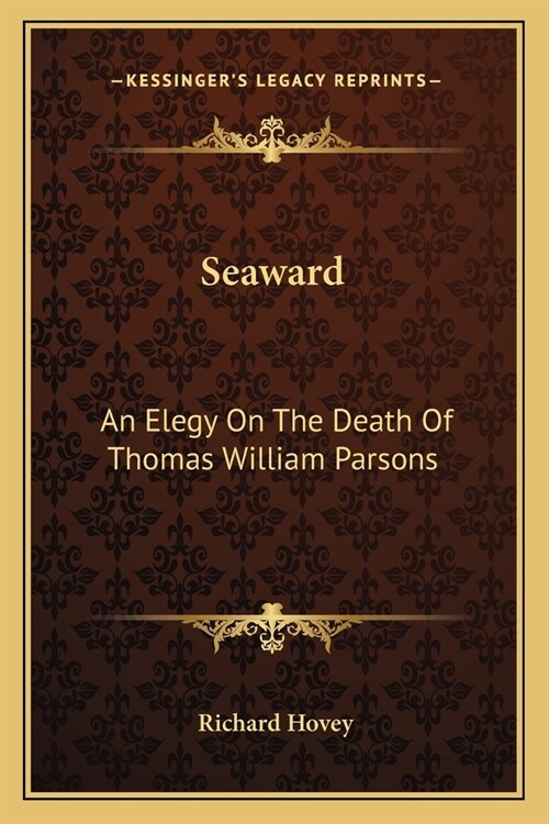 Seaward: An Elegy On The Death Of Thomas William Parsons (Paperback)