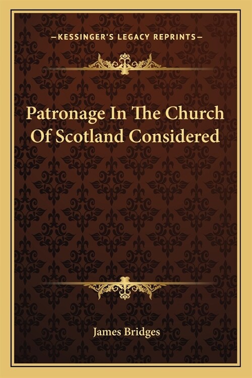 Patronage In The Church Of Scotland Considered (Paperback)