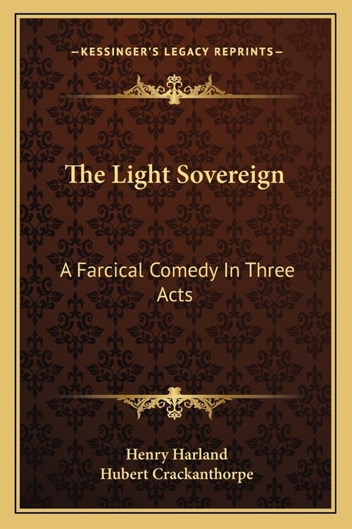 The Light Sovereign: A Farcical Comedy In Three Acts (Paperback)