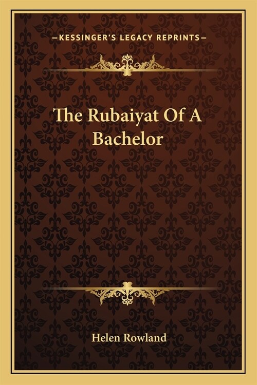 The Rubaiyat Of A Bachelor (Paperback)