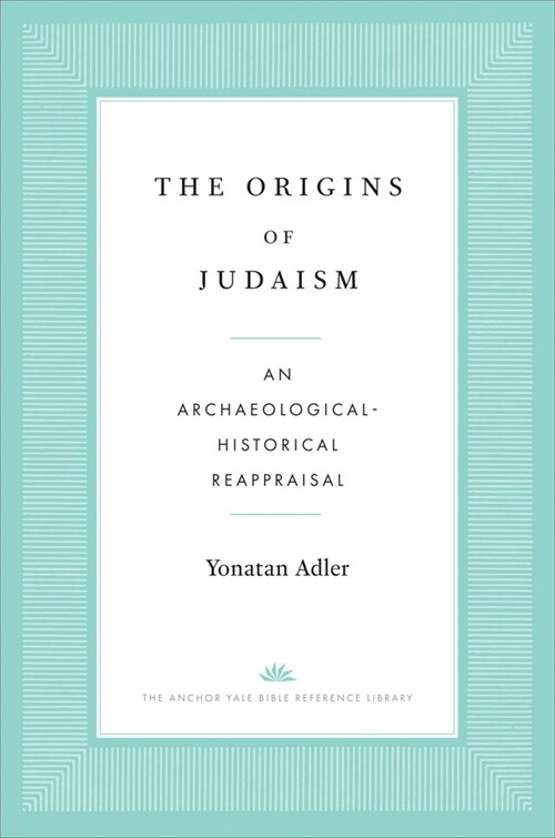 The Origins of Judaism: An Archaeological-Historical Reappraisal (Paperback)