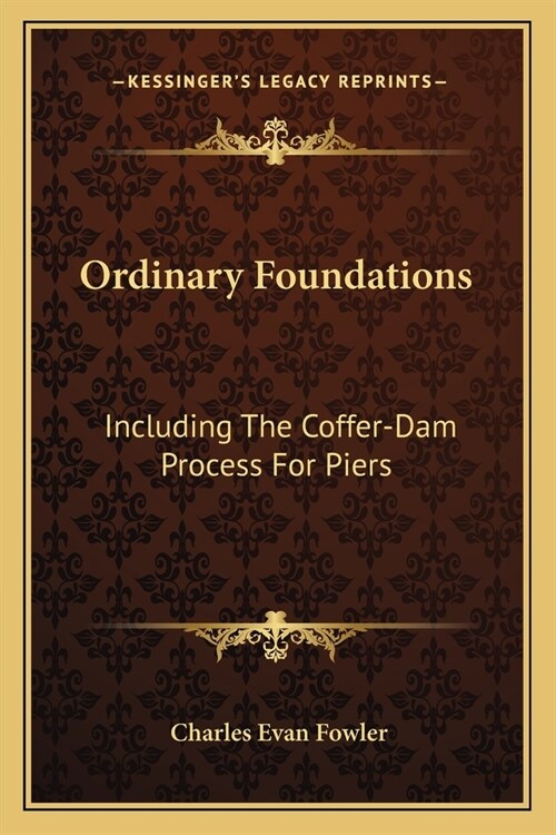 Ordinary Foundations: Including The Coffer-Dam Process For Piers (Paperback)
