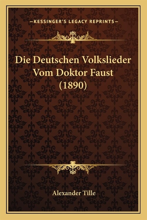 Die Deutschen Volkslieder Vom Doktor Faust (1890) (Paperback)