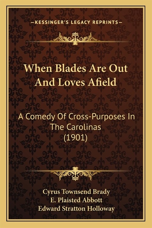 When Blades Are Out And Loves Afield: A Comedy Of Cross-Purposes In The Carolinas (1901) (Paperback)