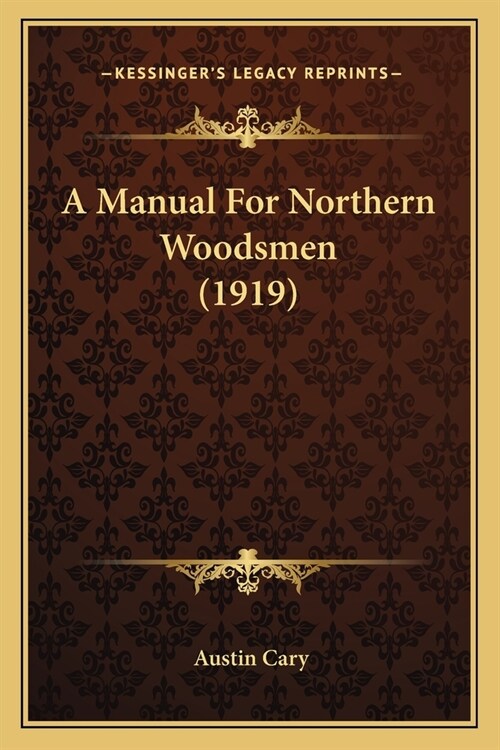 A Manual For Northern Woodsmen (1919) (Paperback)