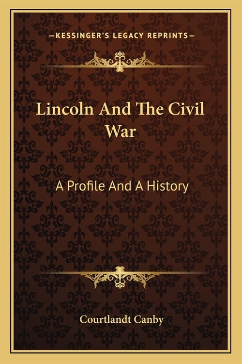 Lincoln And The Civil War: A Profile And A History (Paperback)