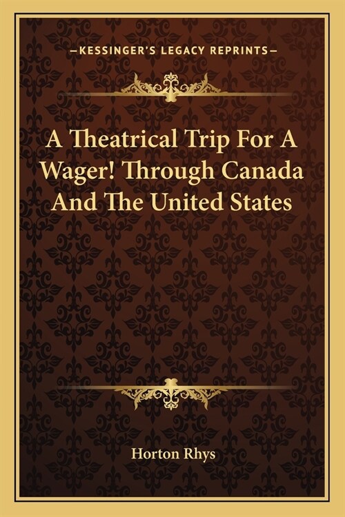 A Theatrical Trip For A Wager! Through Canada And The United States (Paperback)