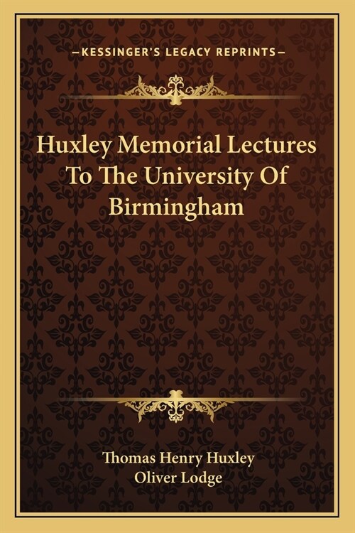 Huxley Memorial Lectures To The University Of Birmingham (Paperback)
