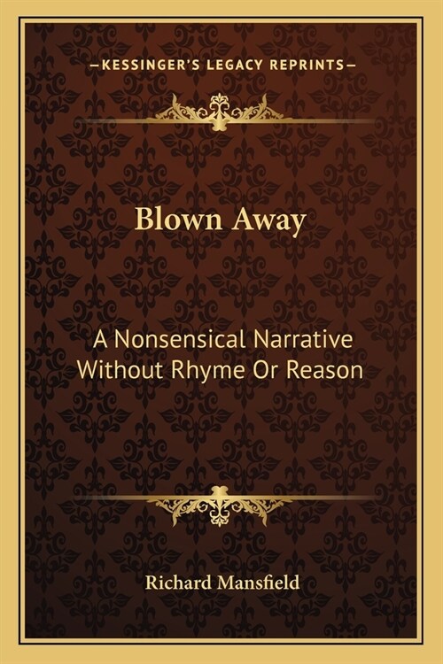 Blown Away: A Nonsensical Narrative Without Rhyme Or Reason (Paperback)