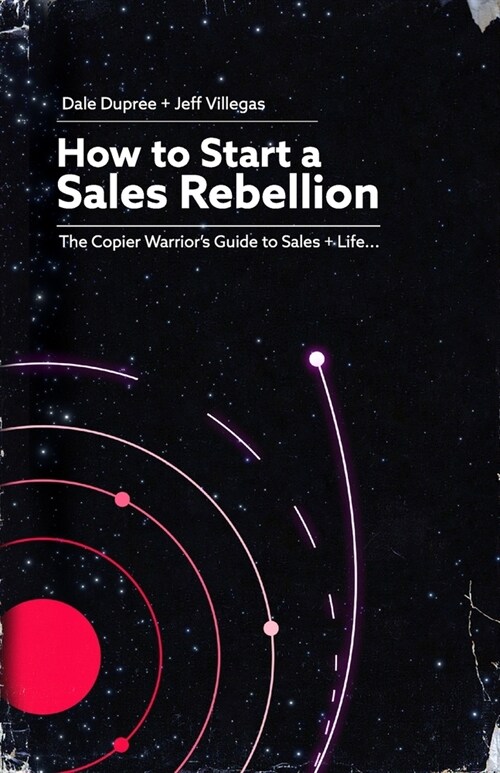 How to Start a Sales Rebellion: The Copier Warriors Guide to Sales + Life (Paperback)