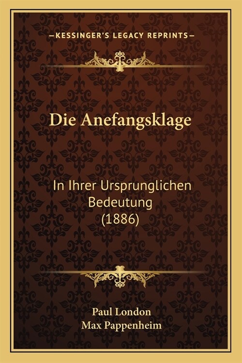 Die Anefangsklage: In Ihrer Ursprunglichen Bedeutung (1886) (Paperback)