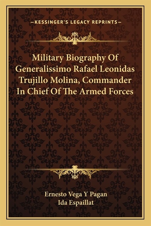 Military Biography Of Generalissimo Rafael Leonidas Trujillo Molina, Commander In Chief Of The Armed Forces (Paperback)