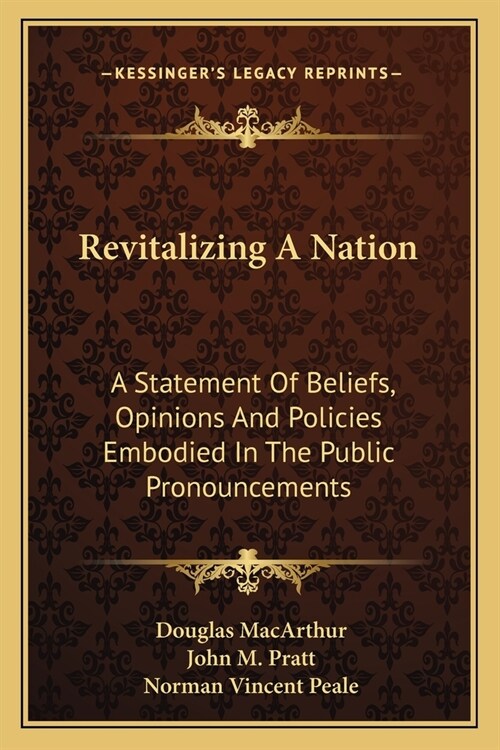 Revitalizing A Nation: A Statement Of Beliefs, Opinions And Policies Embodied In The Public Pronouncements (Paperback)