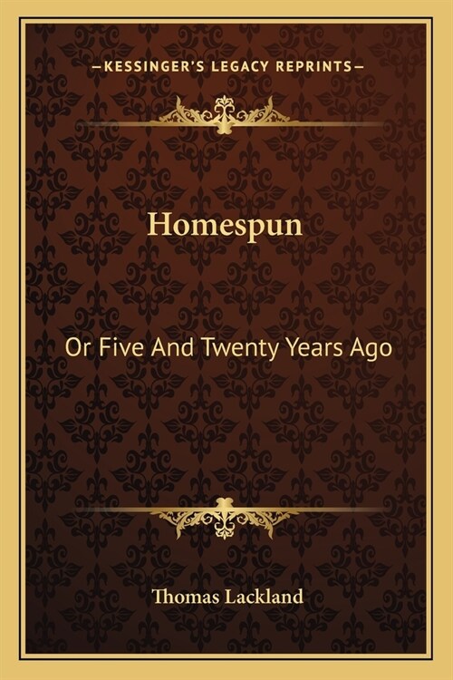 Homespun: Or Five And Twenty Years Ago (Paperback)