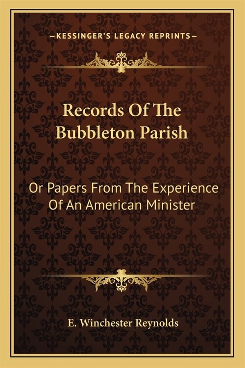 Records Of The Bubbleton Parish: Or Papers From The Experience Of An American Minister (Paperback)