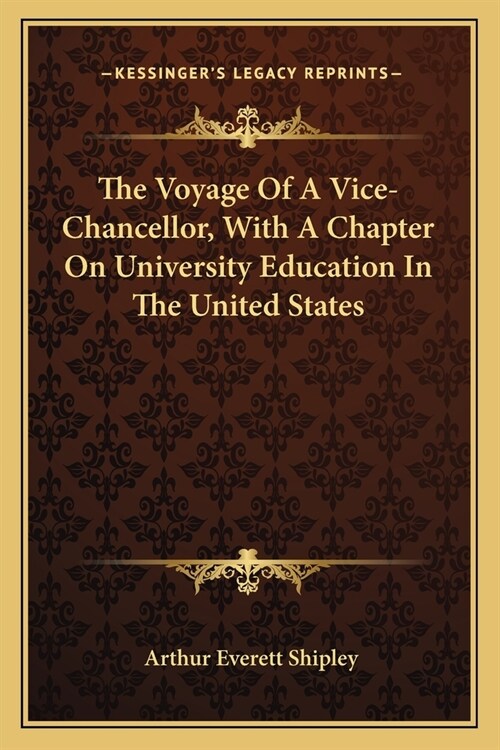 The Voyage Of A Vice-Chancellor, With A Chapter On University Education In The United States (Paperback)