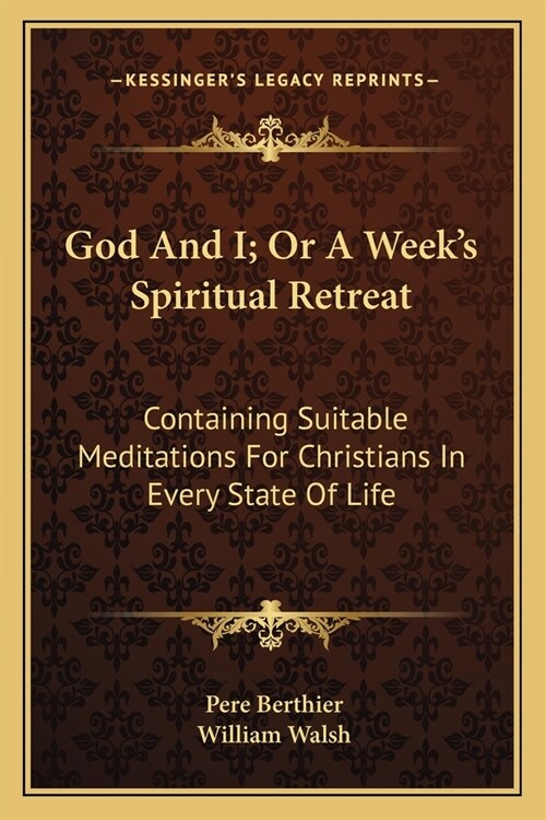 God And I; Or A Weeks Spiritual Retreat: Containing Suitable Meditations For Christians In Every State Of Life (Paperback)