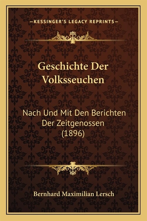 Geschichte Der Volksseuchen: Nach Und Mit Den Berichten Der Zeitgenossen (1896) (Paperback)