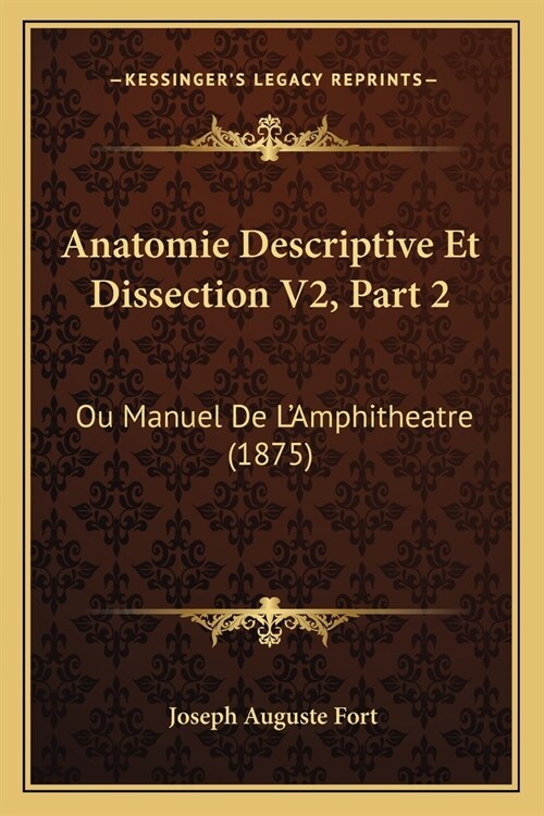 Anatomie Descriptive Et Dissection V2, Part 2: Ou Manuel De LAmphitheatre (1875) (Paperback)