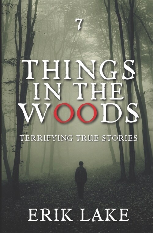 Things in the Woods: Terrifying True Stories: Volume 7 (Paperback)